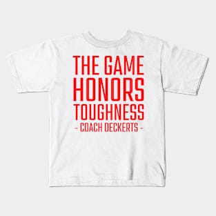 The-Game-Honors-Toughness-Coach-Deckerts Kids T-Shirt